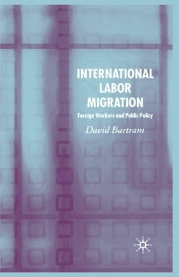 International Labour Migration: Foreign Workers and Public Policy by Bartram, D.