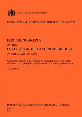 Cadmium, Nickel, Some Epoxides, Miscellaneous Industrial Chemicals and General Considerations on Volatile Anaesthetics by The International Agency for Research on
