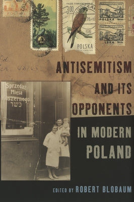 Antisemitism and Its Opponents in Modern Poland by Blobaum, Robert E.