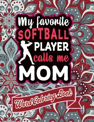 My Favorite Softball Player Calls Me Mom: word coloring book: Mothers day Word Coloring Book for Good Vibes, 8.5" X11" 101 Pages, 49 Beautiful Unique by Publication, Downtown