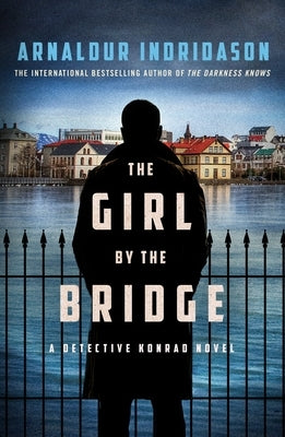 The Girl by the Bridge: A Detective Konrad Novel by Indridason, Arnaldur