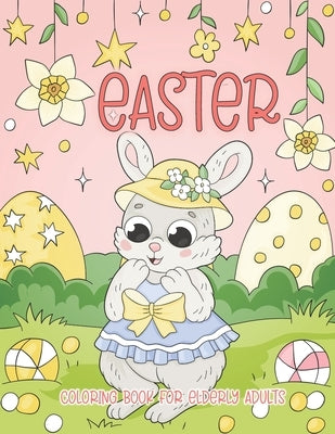 Easter Coloring Book for Elderly Adults: Easy Easter Coloring Book for Adults, Seniors, Dementia, Alzheimer's, Parkinson's Patients and Beginners by Creative Coloring Corner