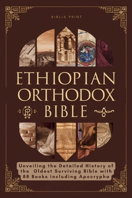Ethiopian Orthodox Bible: Unveiling the Detailed History of the Oldest Surviving Bible with 88 Books including Apocrypha by Print, Biblia