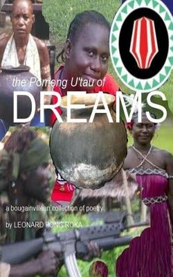The Pomong U'Tau of Dreams: A Collection of Bougainvillean Poetry by Roka, Leonard Fong
