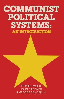 Communist Political Systems: An Introduction by White, Stephen