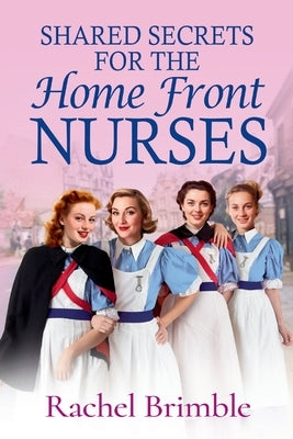Shared Secrets for the Home Front Nurses by Brimble, Rachel