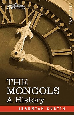 The Mongols: A History by Curtin, Jeremiah