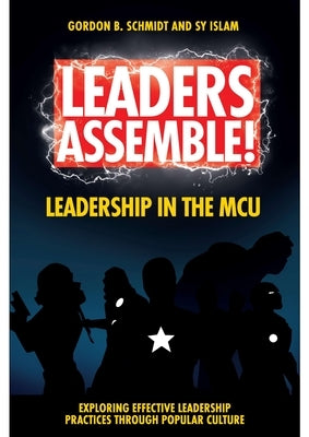 Leaders Assemble! Leadership in the McU by Schmidt, Gordon B.