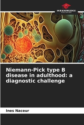 Niemann-Pick type B disease in adulthood: a diagnostic challenge by Naceur, Ines