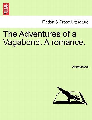 The Adventures of a Vagabond. a Romance. by Anonymous