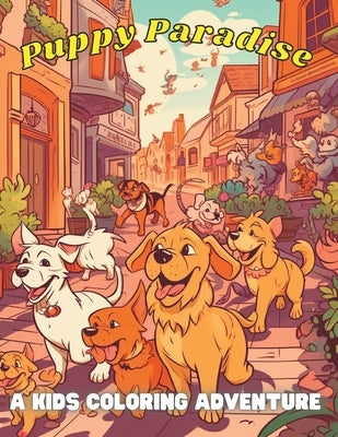 Puppy Paradise: A Kids Coloring Adventure by Bean, Coco