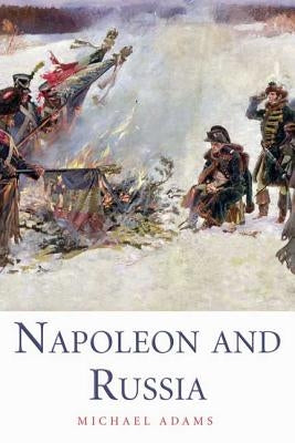 Napoleon and Russia by Adams, Michael