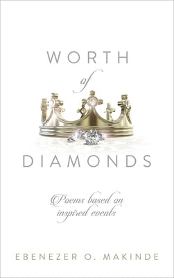 Worth of Diamonds: Poems Based on Inspired Events by Makinde, Ebenezer O.