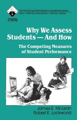 Why We Assess Students -- And How: The Competing Measures of Student Performance by Lockwood, Robert E.
