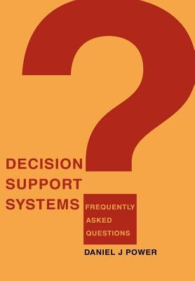 Decision Support Systems: Frequently Asked Questions by Power, Daniel J.