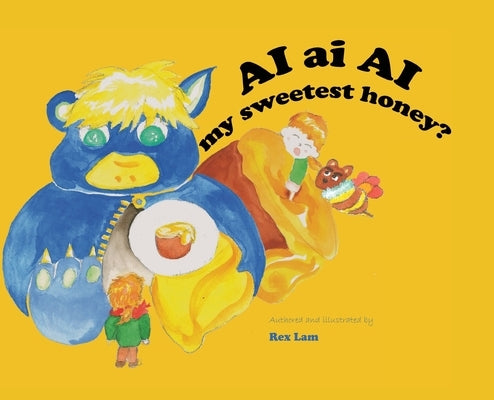 AI ai AI my sweetest honey? by Lam, Rex