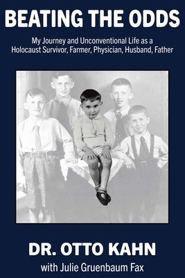 Beating the Odds: My Journey and Unconventional Life as a Holocaust Survivor, Farmer, Physician, Husband, Father by Fax, Julie Gruenbaum