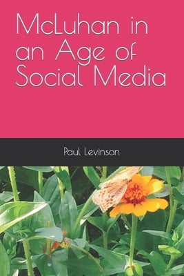 McLuhan in an Age of Social Media by Levinson, Paul