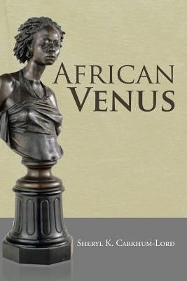 African Venus by Carkhum-Lord, Sheryl K.