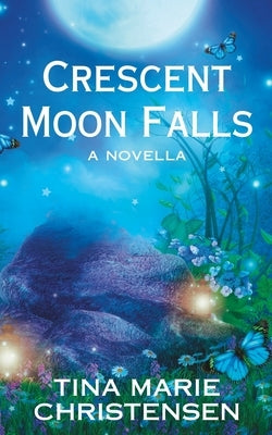 Crescent Moon Falls: A Magical Romance Novella by Christensen, Tina Marie
