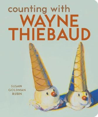 Counting with Wayne Thiebaud by Rubin, Susan Goldman