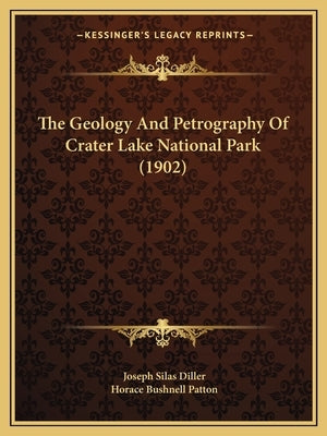 The Geology And Petrography Of Crater Lake National Park (1902) by Diller, Joseph Silas