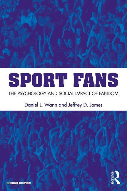 Sport Fans: The Psychology and Social Impact of Fandom by Wann, Daniel L.