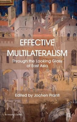 Effective Multilateralism: Through the Looking Glass of East Asia by Prantl, Jochen