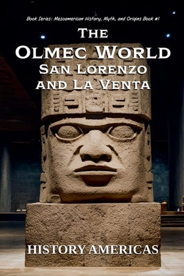 The Olmec World - San Lorenzo and La Venta by Americas, History