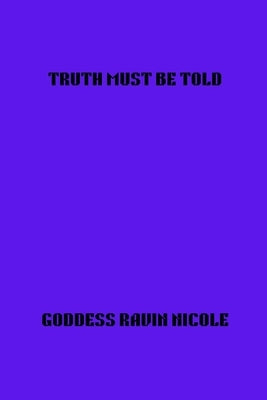 Truth Must Be Told by Nicole, Goddess Ravin