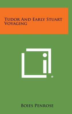Tudor And Early Stuart Voyaging by Penrose, Boies