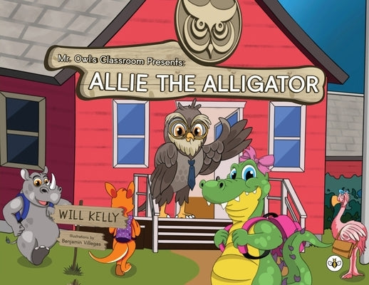 Mr. Owl's Classroom Presents: Allie the Alligator by Kelly, Will