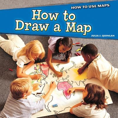 How to Draw a Map by Quinlan, Julia J.
