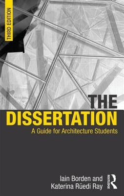 The Dissertation: A Guide for Architecture Students by Borden, Iain