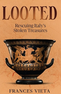 Looted: Rescuing Italy's Stolen Treasures by Vieta, Frances