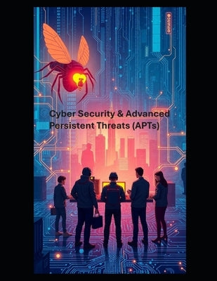 Cyber Security & Advanced Persistent Threats (APTs) by Hayward, Mark