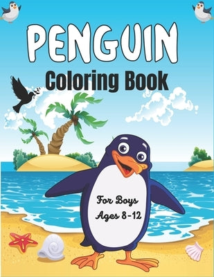 PENGUIN Coloring Book For Boys Ages 8-12: Super Fun Seabirds Penguins Coloring Book for Kids (Perfect gifts for children's) by Publications, Drowsa