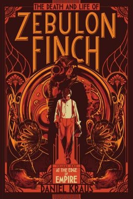 The Death and Life of Zebulon Finch, Volume One: At the Edge of Empire by Kraus, Daniel