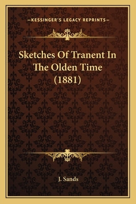 Sketches Of Tranent In The Olden Time (1881) by Sands, J.
