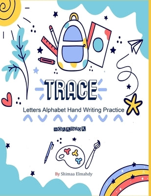 Trace letters Alphabet hand writing practice workbook: sight words, trace letters and hand writing practice workbook for kindergarten and kids age 2-6 by Elmahdy, Shimaa