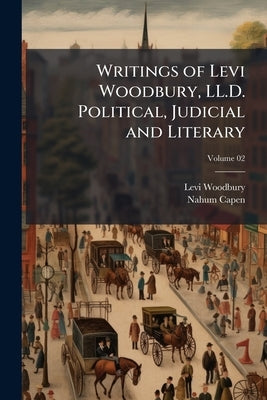 Writings of Levi Woodbury, LL.D. Political, Judicial and Literary; Volume 02 by Woodbury, Levi