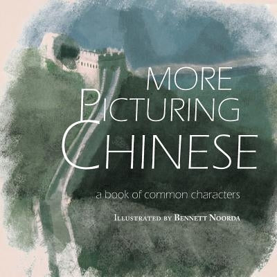 More Picturing Chinese by Noorda, Bennett