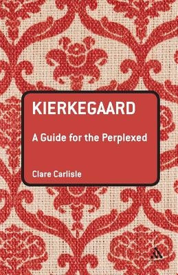Kierkegaard: A Guide for the Perplexed by Carlisle, Clare