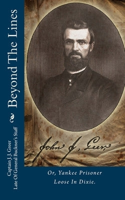 Beyond The Lines: Or, Yankee Prisoner Loose In Dixie. by Greer, J. J.