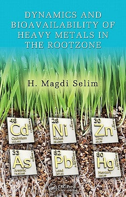 Dynamics and Bioavailability of Heavy Metals in the Rootzone by Selim, H. Magdi