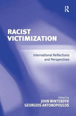 Racist Victimization: International Reflections and Perspectives by Antonopoulos, Georgios