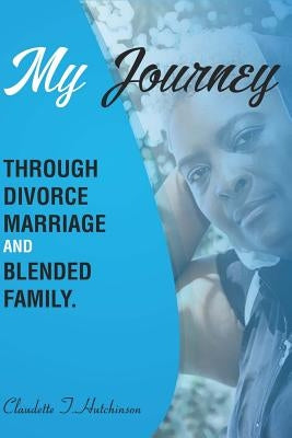 My Journey Through Divorce, Marriage, and Blended Family by Mitchell, Patience