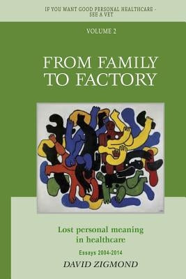 From Family to Factory: Lost personal meaning in healthcare by Zigmond, David