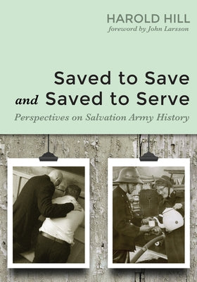 Saved to Save and Saved to Serve by Hill, Harold