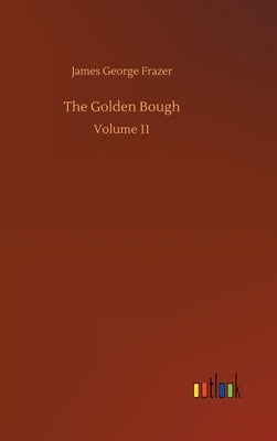 The Golden Bough: Volume 11 by Frazer, James George